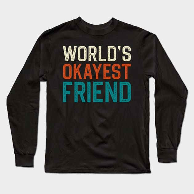 World's Okayest Friend Long Sleeve T-Shirt by DragonTees